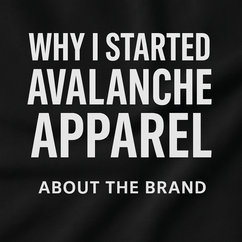 WHY I STARTED AVALANCHE APPAREL